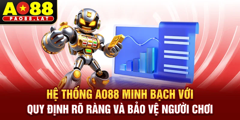 Hệ thống Ao88 minh bạch với quy định rõ ràng và bảo vệ người chơi