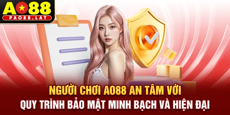 Người chơi Ao88 an tâm với quy trình bảo mật minh bạch và hiện đại