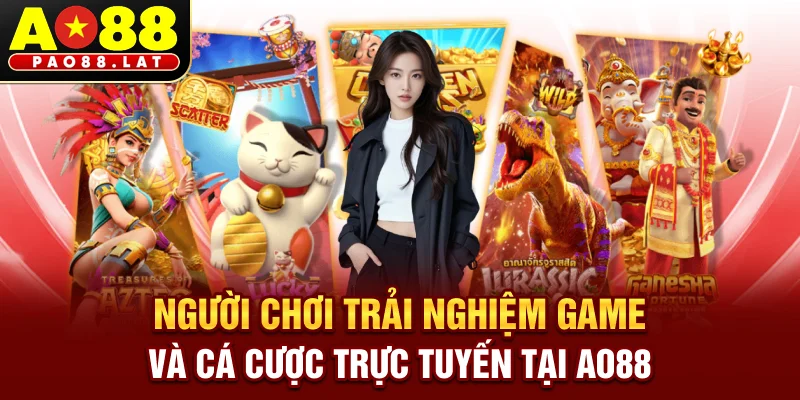 Người chơi trải nghiệm game và cá cược trực tuyến tại Ao88