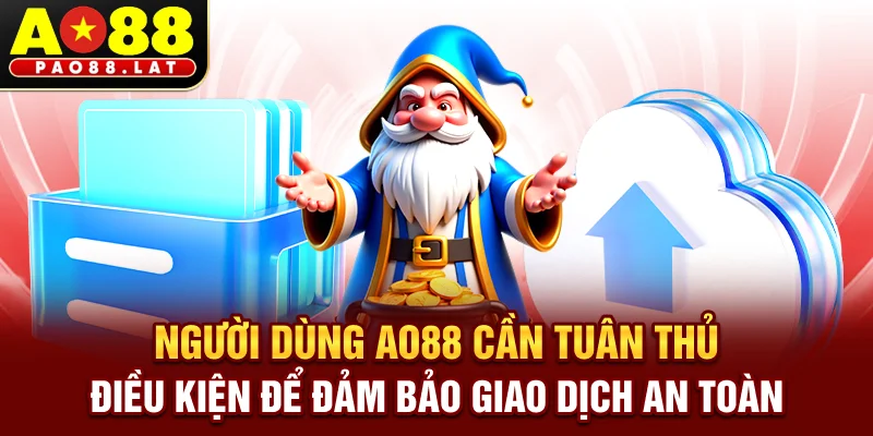 Người dùng Ao88 cần tuân thủ điều kiện để đảm bảo giao dịch an toàn