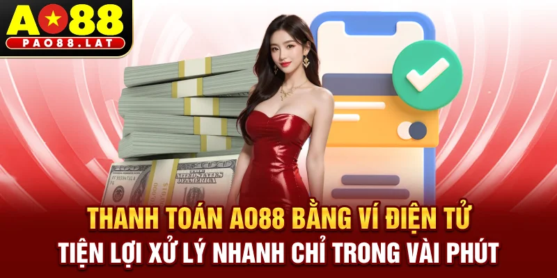Thanh toán Ao88 bằng ví điện tử tiện lợi xử lý nhanh chỉ trong vài phút